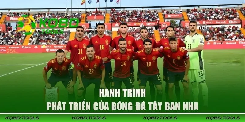 Xem KQBĐ Tây Ban Nha - Cập Nhật Nhanh, Chính Xác Nhất 26 Hành trình phát triển túc cầu TBN