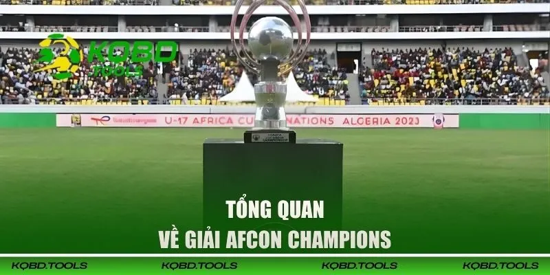 AFCON Champions - Theo Dõi Lịch Đấu CAN Chuẩn Tại KQBD 1 Tổng quan về giải AFCON Champions