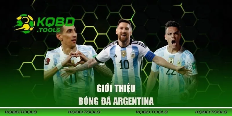 Theo Dõi Kết Quả Bóng Đá Argentina Hôm Nay Nhanh Và Sớm Nhất 25 Giới thiệu tổng quan về bóng đá Argentina