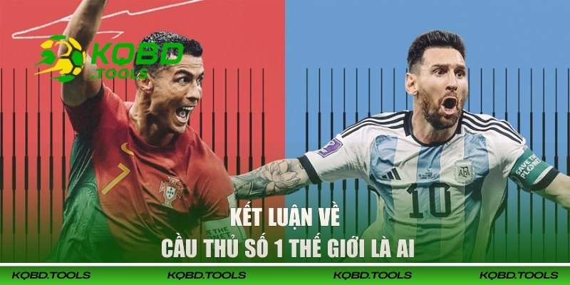 Kết luận về cầu thủ số 1 thế giới là ai