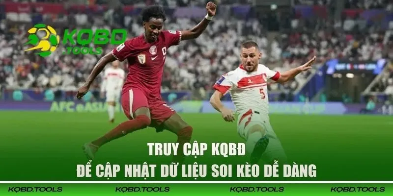 Truy cập KQBĐ để cập nhật dữ liệu soi kèo dễ dàng