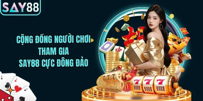 Cộng đồng người chơi đông đảo tại Say88